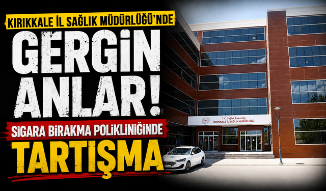 Kırıkkale Toplum Sağlığı Merkezi'nde gergin anlar: Sigara Bırakma Polikliniğinde tartışma