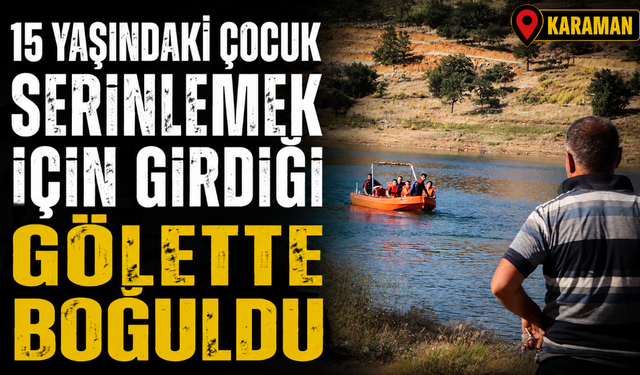 15 yaşındaki çocuk serinlemek için girdiği gölette boğuldu