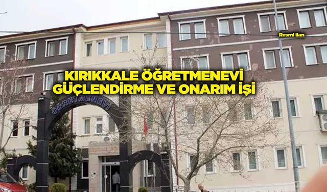 KIRIKKALE ÖĞRETMENEVİ GÜÇLENDİRME VE ONARIM İŞİ
