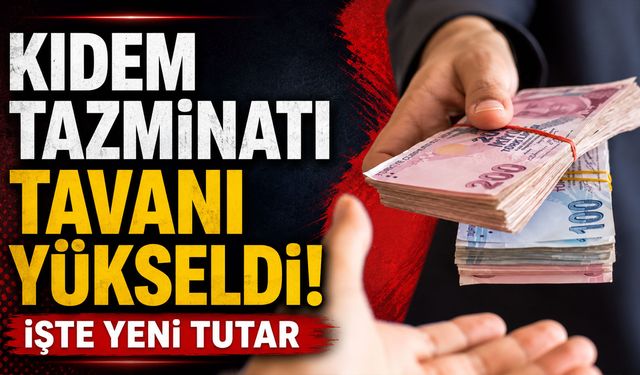 Kıdem tazminatı tavanı yükseldi! İşte yeni tutar