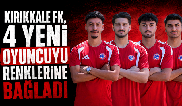 Kırıkkale FK, 4 yeni oyuncuyu renklerine bağladı