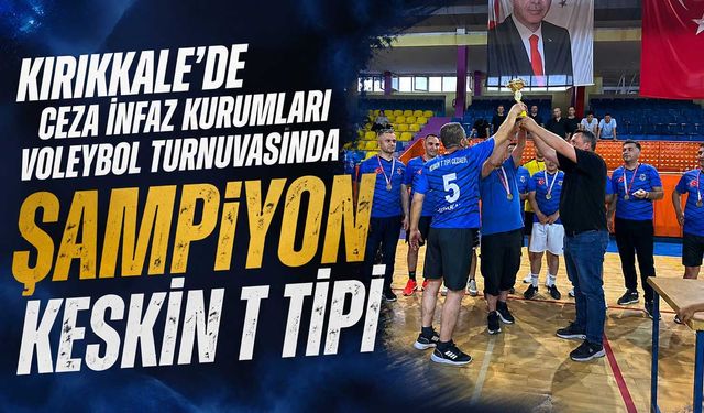 Kırıkkale’de Ceza İnfaz Kurumları Voleybol Turnuvasında Şampiyon Keskin T Tipi