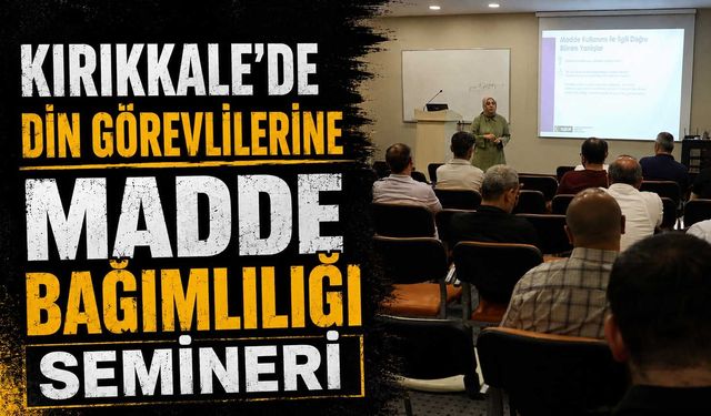 Kırıkkale’de din görevlilerine madde bağımlılığı semineri