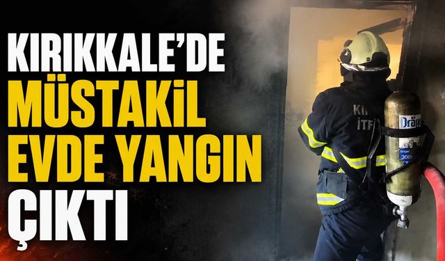 Kırıkkale’de müstakil evde yangın çıktı