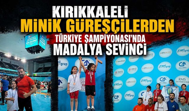 Kırıkkaleli minik güreşçilerden Türkiye Şampiyonası'nda madalya sevinci