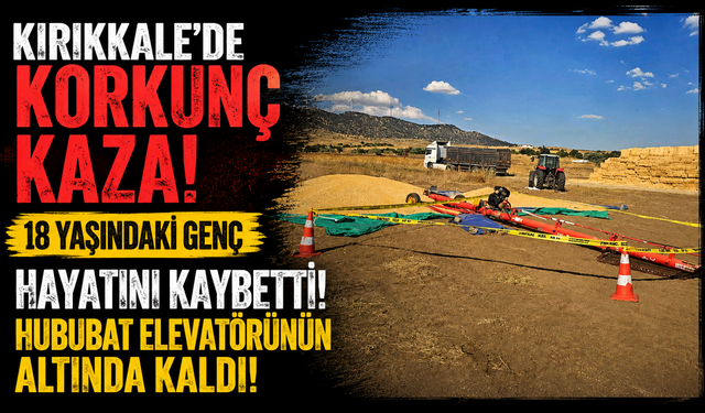 Hububat elevatörünün altında kalan 18 yaşındaki işçi hayatını kaybetti
