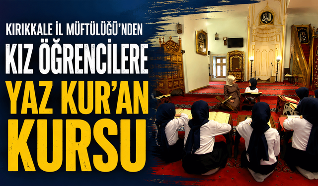 Kırıkkale İl Müftülüğü'nden kız öğrencilere Yaz Kur'an Kursu