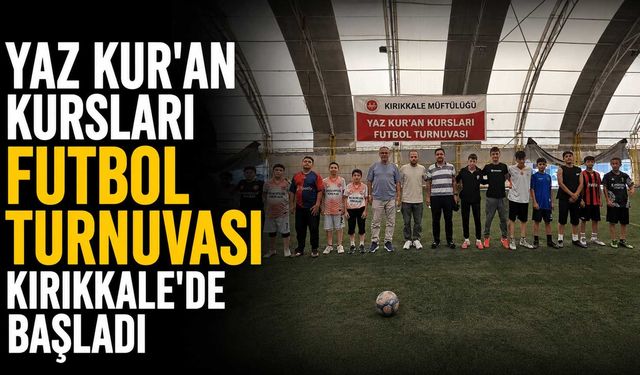 Yaz Kur'an kursları futbol turnuvası Kırıkkale'de başladı