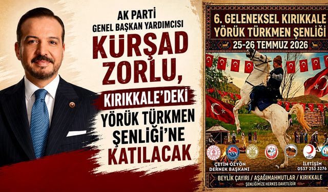 AK Parti Genel Başkan Yardımcısı Kürşad Zorlu, Kırıkkale'deki Yörük Türkmen Şenliği'ne katılacak