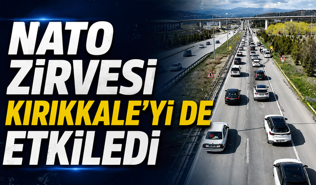 NATO Zirvesi Kırıkkale’yi de etkiledi