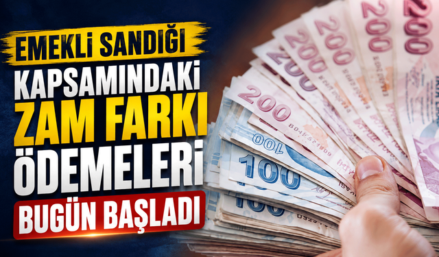 Emekli Sandığı kapsamındaki zam farkı ödemeleri bugün başladı