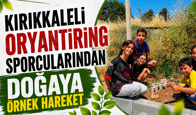 Kırıkkaleli oryantiring sporcularından doğaya örnek hareket