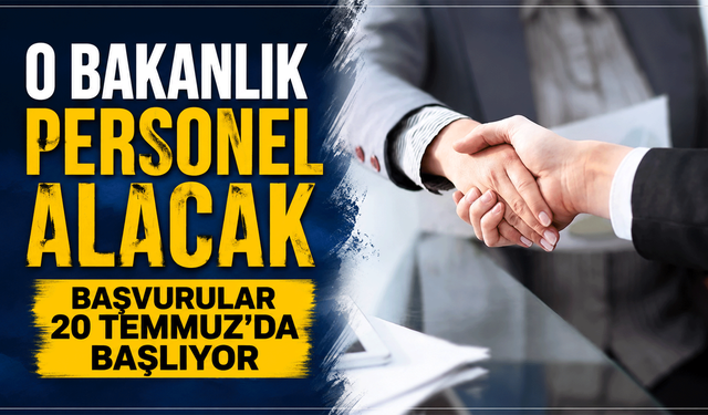 O bakanlık personel alacak: Başvurular 20 Temmuz'da başlıyor