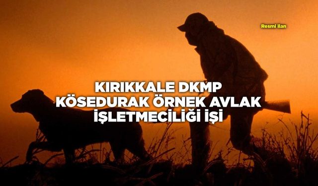 KIRIKKALE DKMP KÖSEDURAK ÖRNEK AVLAK İŞLETMECİLİĞİ İŞİ