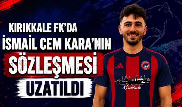 Kırıkkale FK'da İsmail Cem Kara'nın sözleşmesi uzatıldı