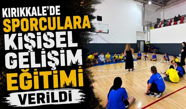 Kırıkkale'de sporculara kişisel gelişim eğitimi verildi