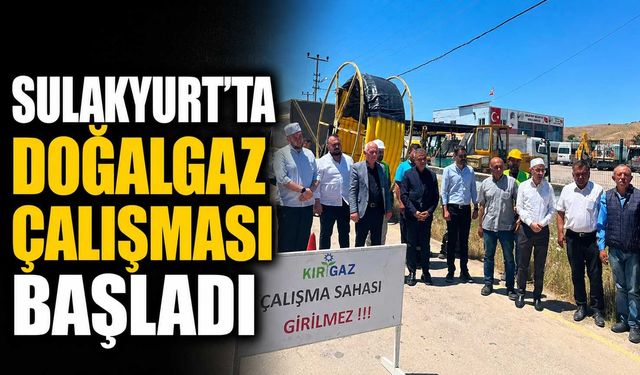 Sulakyurt’ta doğalgaz çalışması başladı