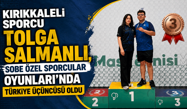 Kırıkkaleli Sporcu Tolga Salmanlı, SOBE Özel Sporcular Oyunları'nda Türkiye Üçüncüsü Oldu