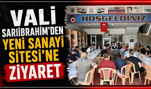 Vali Sarıibrahim'den Yeni Sanayi Sitesi'ne ziyaret