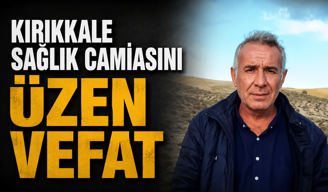 Kırıkkale sağlık camiasını üzen vefat