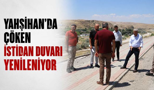 Yahşihan’da çöken istidan duvarı yenileniyor