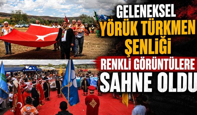Geleneksel Yörük Türkmen Şenliği renkli görüntülere sahne oldu