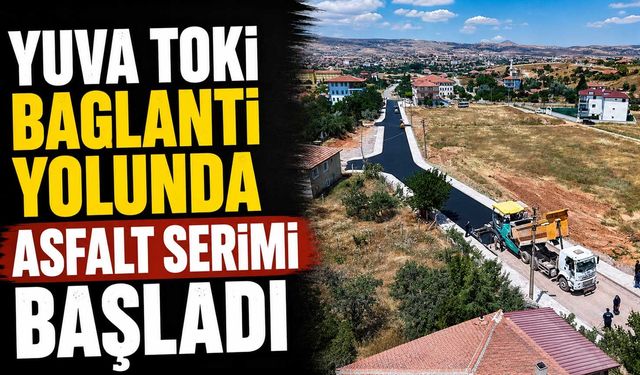 Yuva TOKİ bağlantı yolunda asfalt serimi başladı