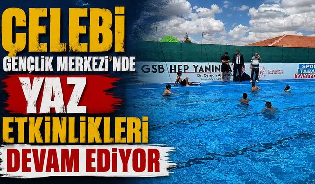 Çelebi Gençlik Merkezi’nde yaz etkinlikleri devam ediyor