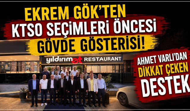Ekrem Gök’ten KTSO seçimleri öncesi gövde gösterisi! Ahmet Varlı’dan dikkat çeken destek