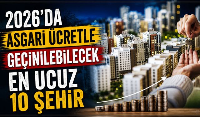 2026'da Asgari Ücretle Geçinilebilecek En Ucuz 10 Şehir