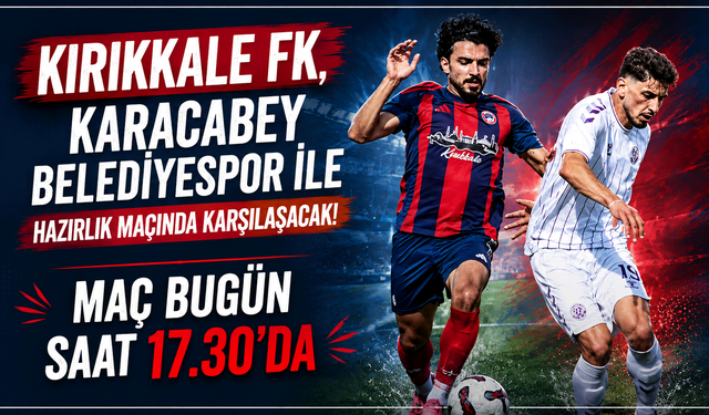 Kırıkkale FK, Karacabey Belediyespor ile hazırlık maçında karşılaşacak