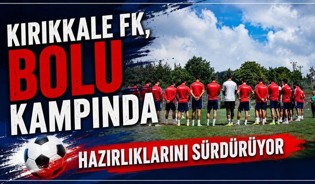 Kırıkkale FK, Bolu Kampında hazırlıklarını sürdürüyor