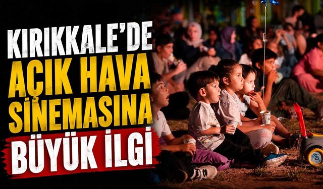 Kırıkkale’de açık hava sinemasına büyük ilgi