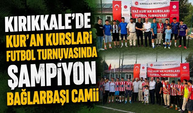 Kırıkkale’de Kur’an Kursları Futbol Turnuvasında Şampiyon Bağlarbaşı Camii