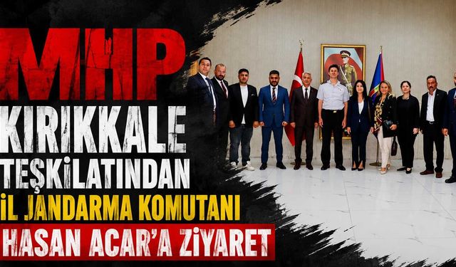 MHP Kırıkkale teşkilatından İl Jandarma Komutanı Hasan Acar'a ziyaret