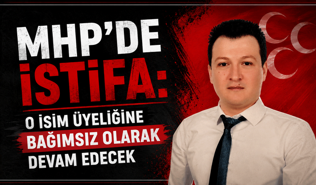 MHP’de istifa: O isim üyeliğine bağımsız olarak devam edecek