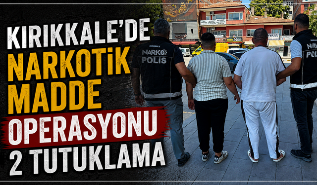 Kırıkkale’de narkotik madde operasyonu: 2 tutuklama