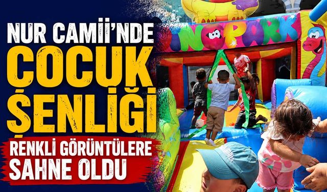 Nur Camii’nde çocuk şenliği renkli görüntülere sahne oldu