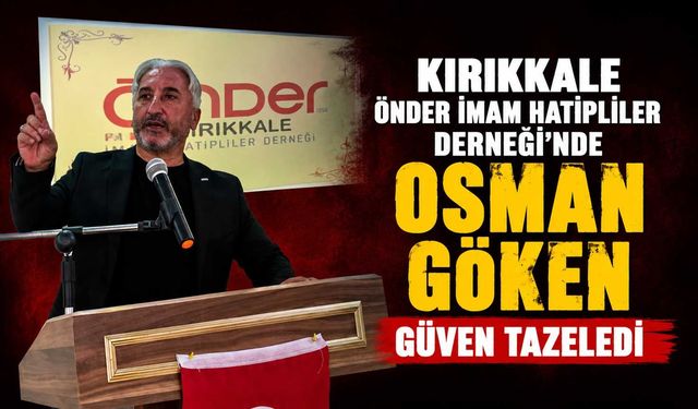 Kırıkkale Önder İmam Hatipliler Derneği’nde Osman Göken güven tazeledi