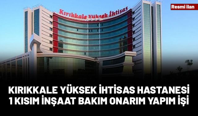 KIRIKKALE YÜKSEK İHTİSAS HASTANESİ RESMİ İLAN