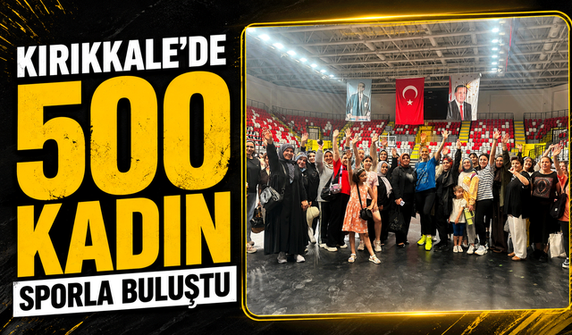 Kırıkkale’de 500 kadın sporla buluştu