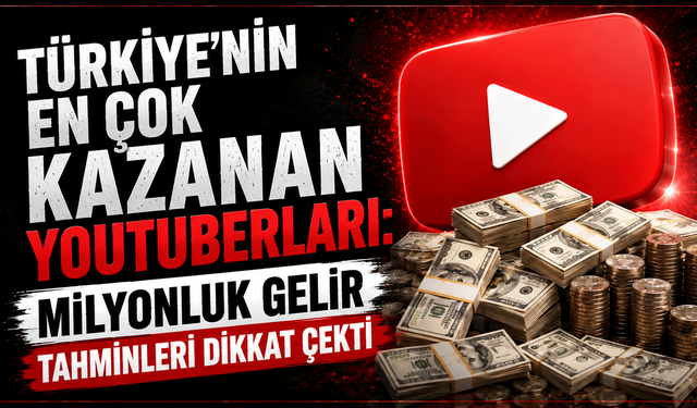Türkiye’nin En Çok Kazanan YouTuberları