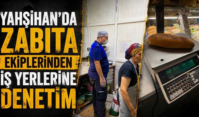 Yahşihan’da zabıta ekiplerinden iş yerlerine denetim