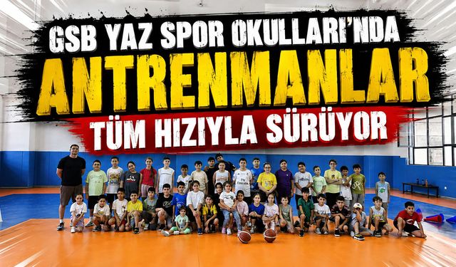 GSB Yaz Spor Okulları'nda antrenmanlar tüm hızıyla sürüyor