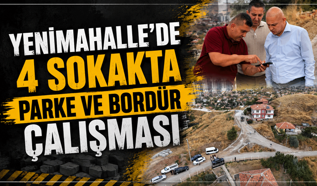 Yenimahalle’de 4 sokakta parke ve bordür çalışması