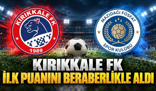 Kırıkkale FK, ilk puanını beraberlikle aldı