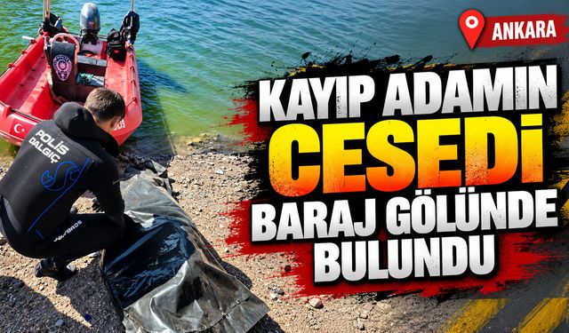 Kayıp adamın cesedi baraj gölünde bulundu