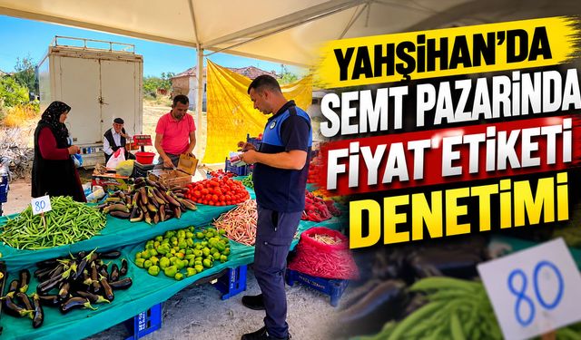 Yahşihan’da semt pazarında fiyat etiketi denetimi