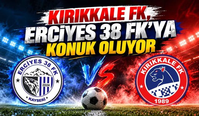 Kırıkkale FK, Erciyes 38 FK’ya konuk oluyor