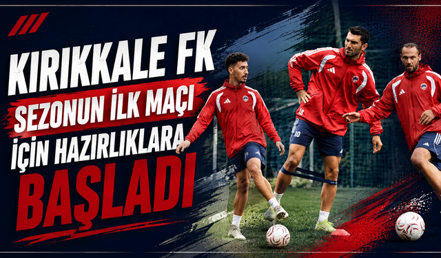 Kırıkkale FK Sezonun İlk Maçı İçin Hazırlıklara Başladı